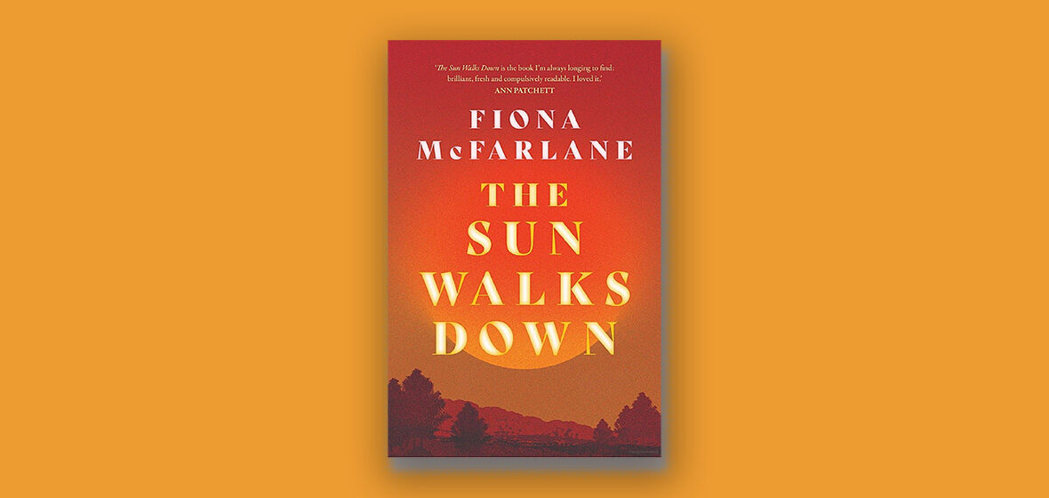 cover of novel The Sun Walks Down by Fiona McFarlane